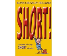 KNYGA Kevin Crossley Holland Short!, A Book of Very Short Stories