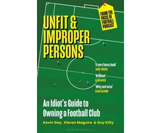 KNYGA Kevin Day Unfit and Improper Persons, An Idiot’s Guide to Owning a Football Club FROM THE PRICE OF FOOTBALL PODCAST
