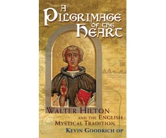 KNYGA Kevin Goodrich Pilgrimage of the Heart, Walter Hilton and the English Mystical Tradition