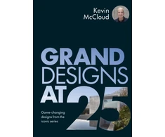 KNYGA Kevin Mccloud Grand Designs at 25, Game-changing designs from the iconic series