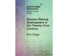 KNYGA Kim Solga Women Making Shakespeare in the Twenty-First Century