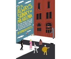 KNYGA Kimberly Potts It's (Almost) Always Sunny in Philadelphia, How Three Friends Spent $200 to Create the Longest-Running Live-Action Sitcom in History and Help Build a Network
