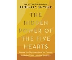 KNYGA Kimberly Snyder Hidden Power of the Five Hearts, Empower Your Thoughts, Balance Your Emotions, and Unlock Vibrant Health and Abundance