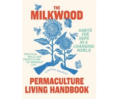 KNYGA Kirsten Bradley The Milkwood Permaculture Living Handbook, Habits for Hope in a Changing World