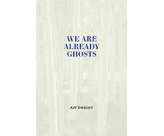 KNYGA Kit Dobson We Are Already Ghosts