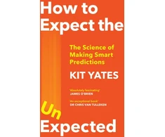 KNYGA Kit Yates How to Expect the Unexpected, The Science of Making Smart Predictions