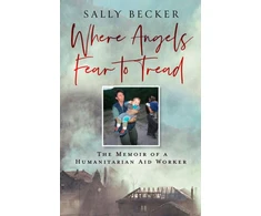 KNYGA Sally Becker Where Angels Fear to Tread, The Memoir of a Humanitarian Aid Worker