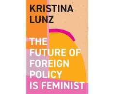 KNYGA Kristina Lunz Future of Foreign Policy Is Feminist