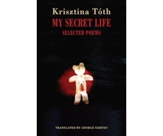 KNYGA Krisztina Toth My Secret Life, Selected Poems