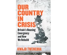 KNYGA Kwajo Tweneboa Our Country in Crisis, Britain's Housing Emergency and How We Rebuild