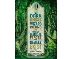 KNYGA L Rader Crandall Dark Hedges, Wizard Island, and Other Magical Places That Really Exist