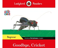 KNYGA Ladybird Readers Beginner Level - Eric Carle - Goodbye, Cricket (ELT Graded Reader)