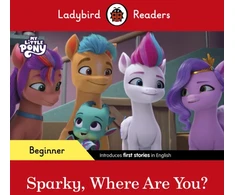 KNYGA Ladybird Readers Beginner Level – My Little Pony – Sparky, Where are You? (ELT Graded Reader)