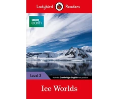 KNYGA Ladybird Readers Level 3 - BBC Earth - Ice Worlds (ELT Graded Reader)