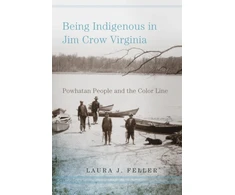 KNYGA Laura J Feller Being Indigenous in Jim Crow Virginia