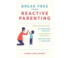 KNYGA Laura Linn Knight Break Free from Reactive Parenting