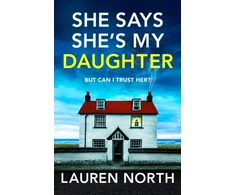 KNYGA Lauren North She Says She's My Daughter, A gripping and addictive psychological thriller with a heart-stopping twist