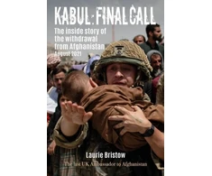 KNYGA Laurie Bristow Kabul: Final Call, The inside story of the withdrawal from Afghanistan August 2021