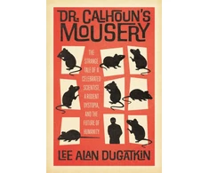 KNYGA Lee Alan Dugatkin Dr. Calhoun's Mousery