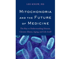 KNYGA Lee Know Mitochondria and the Future of Medicine, The Key to Understanding Disease, Chronic Illness, Aging, and Life Itself