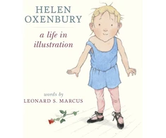 KNYGA Leonard S Marcus Helen Oxenbury: A Life in Illustration