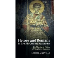 KNYGA Leonora Neville Heroes and Romans in Twelfth-Century Byzantium