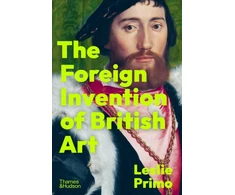 KNYGA Leslie Primo Foreign Invention of British Art, From Renaissance to Enlightenment