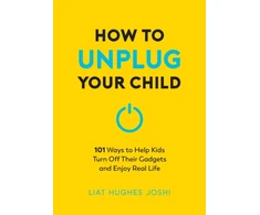 KNYGA Liat Hughes Joshi How to Unplug Your Child NEW EDITION