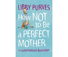KNYGA Libby Purves How Not to Be a Perfect Mother