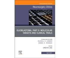 KNYGA Linda M Liau Glioblastoma, Part II: Molecular Targets and Clinical Trials, An Issue of Neurosurgery Clinics of North America