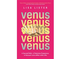 KNYGA Lisa Lister Venus, A Sacred Path. A Feminine Frequency. A Sensual Love Affair with Life.