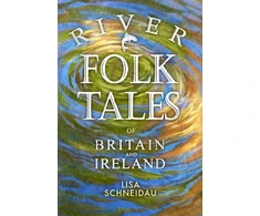 KNYGA Lisa Schneidau River Folk Tales of Britain and Ireland