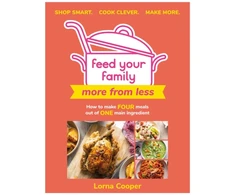 KNYGA Lorna Cooper Feed Your Family: More From Less - Shop smart. Cook clever. Make more.