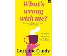 KNYGA Lorraine Candy ‘What’s Wrong With Me?’, From Unravelling to Reinvention: a Midlife Memoir