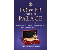 KNYGA Low Valentine Power and the Palace, The Inside Story of the Monarchy and 10 Downing Street