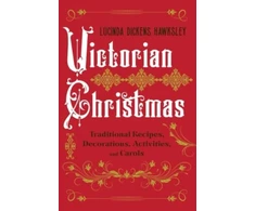 KNYGA Lucinda Dickens Hawksley Victorian Christmas, Traditional Recipes, Decorations, Activities, and Carols