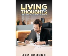 KNYGA Lucky Onyeoghani Living by Thoughts: Creating a Lasting Reality