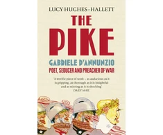 KNYGA Lucy Hughes Hallett Pike, Gabriele d’Annunzio, Poet, Seducer and Preacher of War