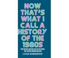 KNYGA Lucy Robinson Now That's What I Call a History of the 1980s