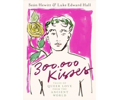 KNYGA Luke Edward Hall 300,000 Kisses, Tales of Queer Love from the Ancient World