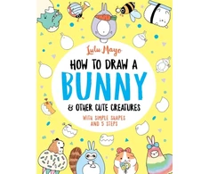 KNYGA Lulu Mayo How to Draw a Bunny and other Cute Creatures