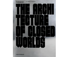 KNYGA Lydia Kallipoliti Architecture of Closed Worlds