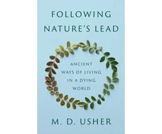 KNYGA M D Usher Following Nature’s Lead, Ancient Ways of Living in a Dying World