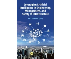 KNYGA M Z Naser Leveraging Artificial Intelligence in Engineering, Management, and Safety of Infrastructure