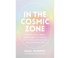 KNYGA Madi Murphy In the Cosmic Zone, Embody the 12 Astro Archetypes to Unleash Your Genius and Activate Your Authentic Self