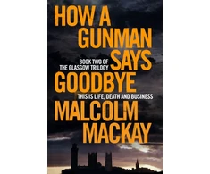 KNYGA Malcolm Mackay How a Gunman Says Goodbye