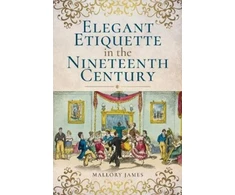 KNYGA Mallory James Elegant Etiquette in the Nineteenth Century