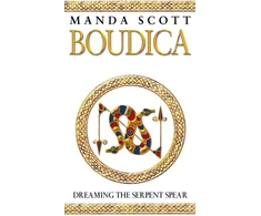 KNYGA Manda Scott Boudica: Dreaming The Serpent Spear