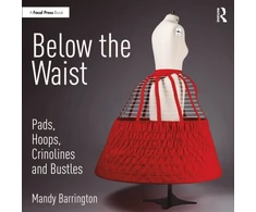 KNYGA Mandy Barrington Below the Waist: Pads, Hoops, Crinolines and Bustles