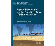 KNYGA Manuela Trindade Viana Post-conflict Colombia and the Global Circulation of Military Expertise
